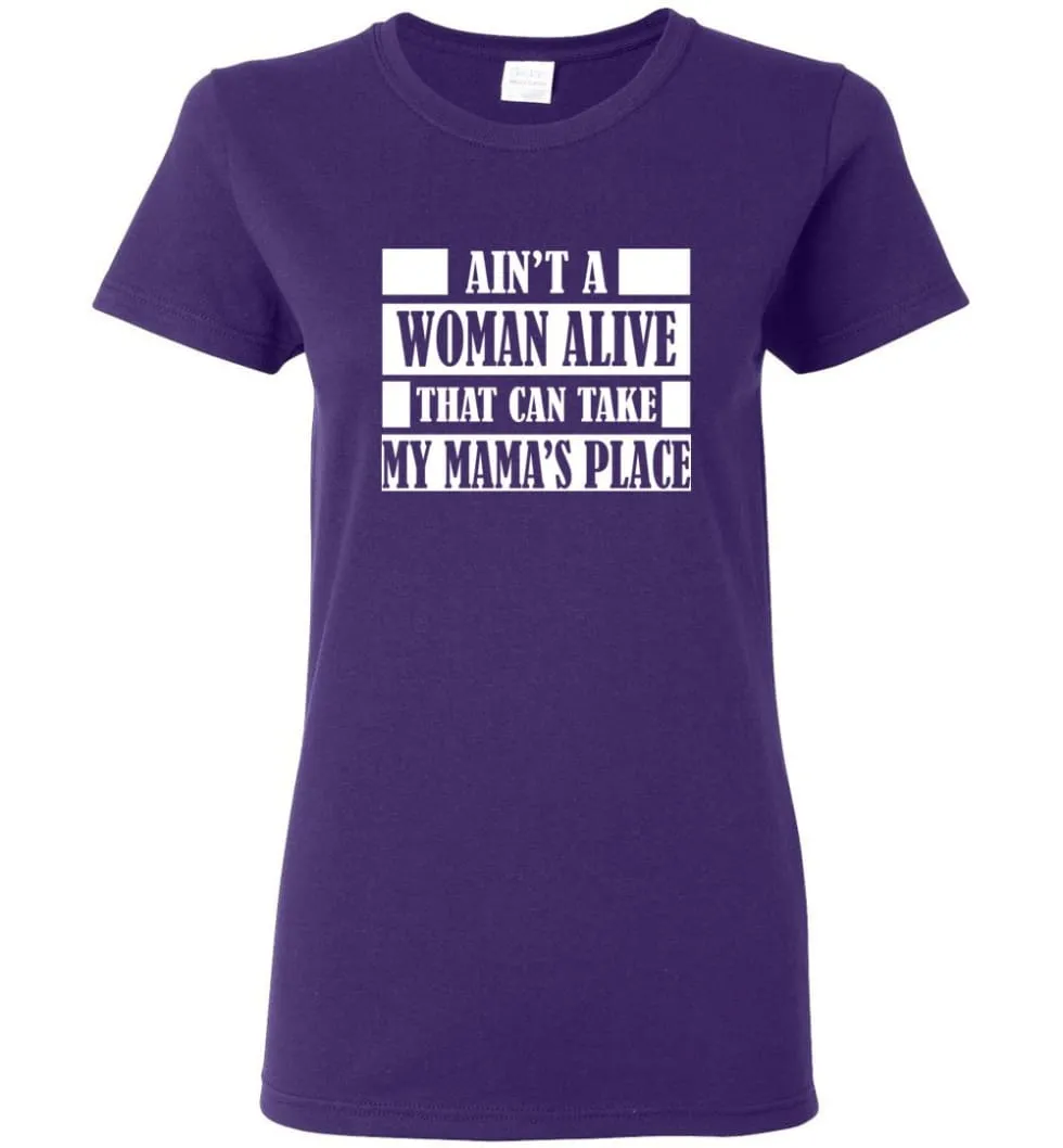 Ain't A Woman Alive That Can Take Mamas Place Gift for Mom Grandma Women Tee