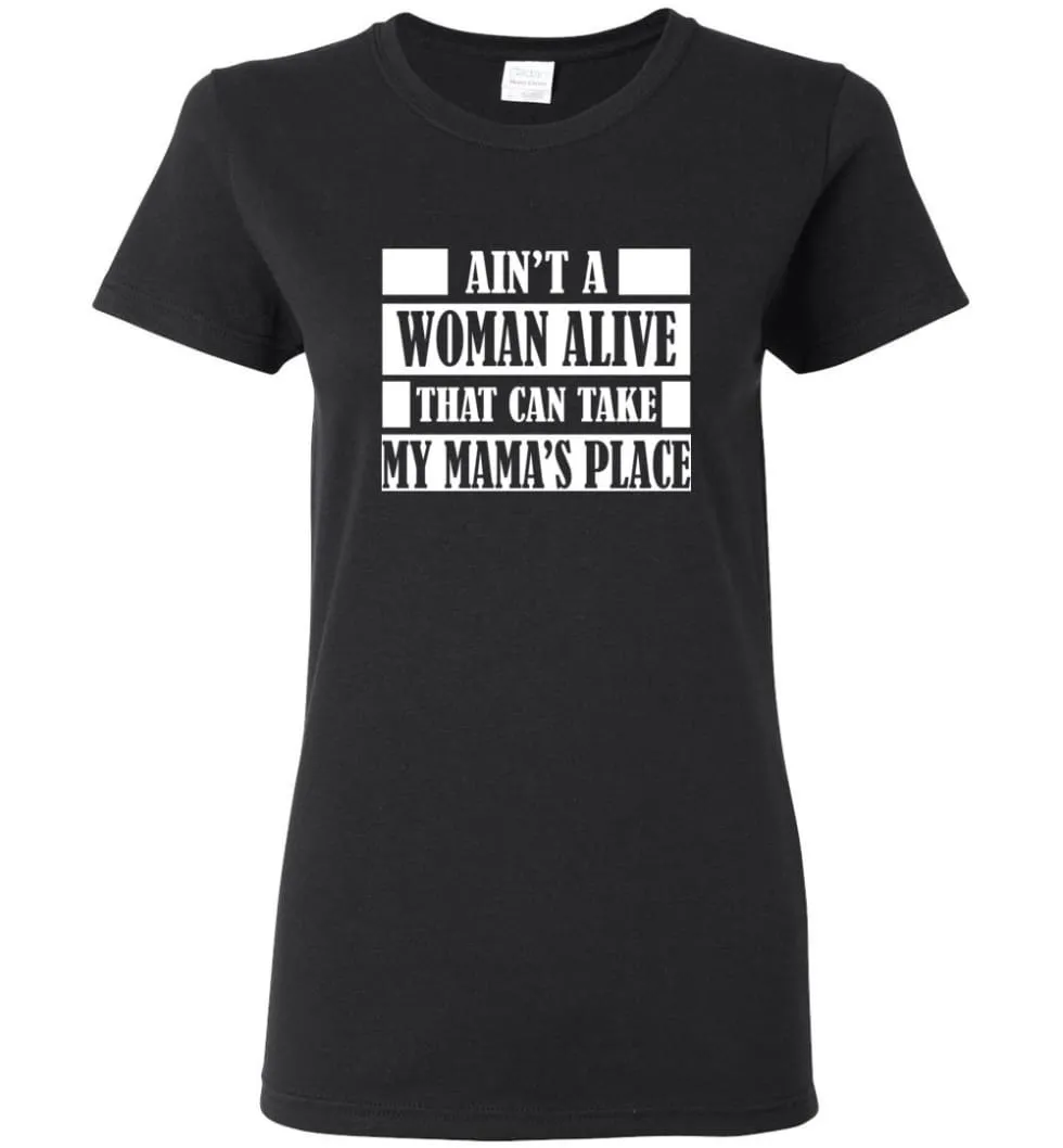 Ain't A Woman Alive That Can Take Mamas Place Gift for Mom Grandma Women Tee